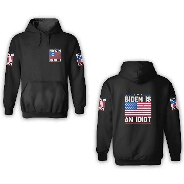 Discover President Joe Biden is an Idiot 3D Hoodies