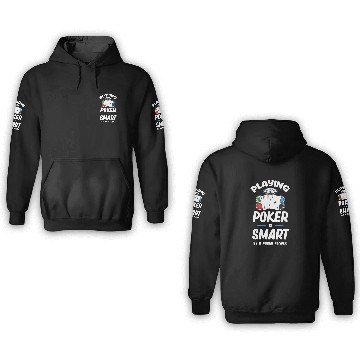 Discover Playing Poker Is Smart Be A Poker Player Holdem 3D Hoodies