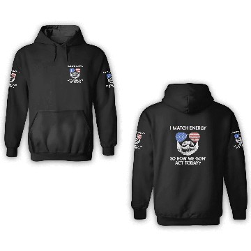 Discover I Match Energy So How We Gon' Act Today 3D Hoodies