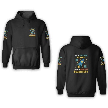 Discover AS A Matter Of Fact I Am A Rocket Scientist 3D Hoodies