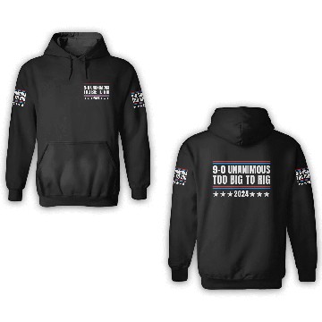 Discover Trump 9-0 Unanimous Too Big to Rig 2024 3D Hoodies