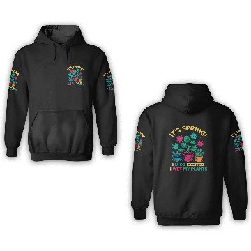 Discover It's Spring I'm So Excited I Wet My Plants 3D Hoodies