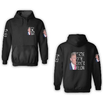 Discover I'm Voting For The Convicted Felon Funny Pro Trump 3D Hoodies