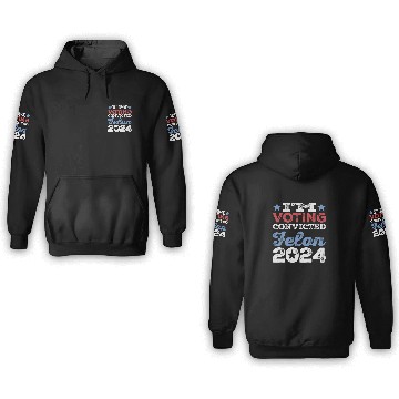 Discover I'm Voting Convicted Felon 2024 Convicted Felon 3D Hoodies