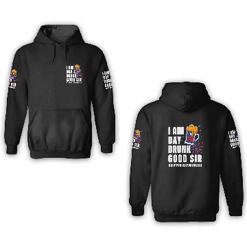 Discover I Am Day Drunk Good Sir 4th Of July 3D Hoodies