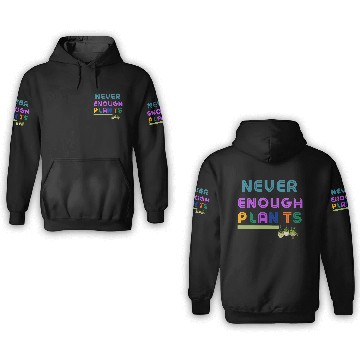Discover Never Enough Plants 3D Hoodies