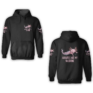 Discover Axolotls Are My Valentine Funny Salamander Humor A 3D Hoodies