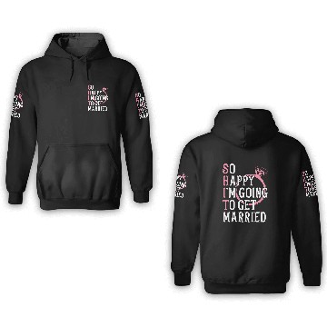 Discover Bridal Party Bride Engagement Happy Im Going To Ge 3D Hoodies