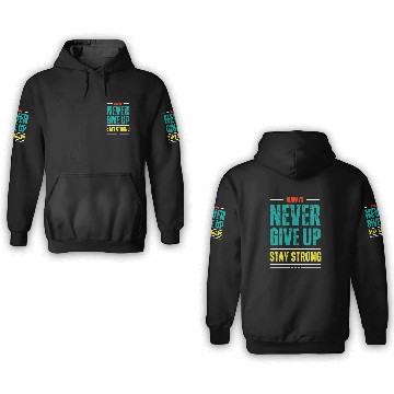 Discover always never give up stay strong 3D Hoodies