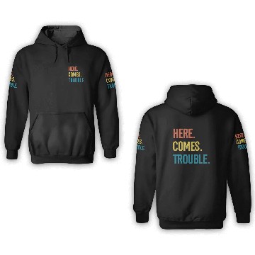 Discover here comes trouble 3D Hoodies