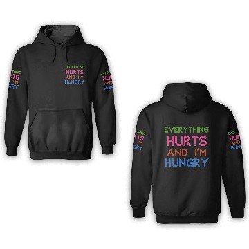 Discover Everything Hurts And I'm Hungry 3D Hoodies