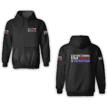 Discover Stop Pretending Racism Is Patriotism Anti-Trump 3D Hoodies
