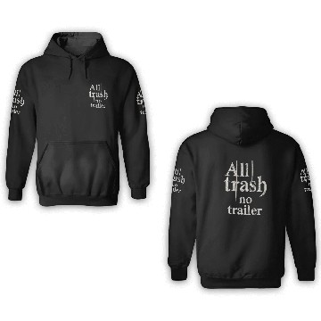 Discover all trash no trailer 3D Hoodies