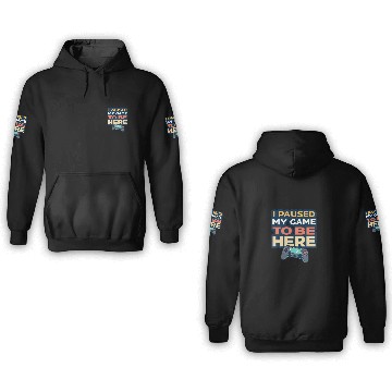 Discover I Paused My Game to Be Here - Funny Gamer 3D Hoodies