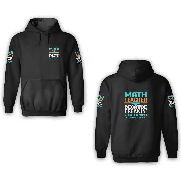 Discover Math Teacher Because Freakin' Miracle Worker 3D Hoodies
