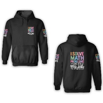 Discover I Solve Math Problems Like It's My Job Math 3D Hoodies