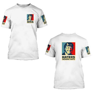 Discover Haters Gonna Hate President Donald Trump 3D T Shirts