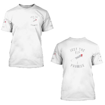 Discover Just The Tip I Promise 3D T Shirts