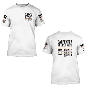 Discover Carpenter Hourly Rates Funny Gift for Woodworker Labor Rates 3D T Shirts
