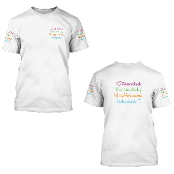 Discover Educated Vaccinated Caffinated Dedicated Educator 3D T Shirts