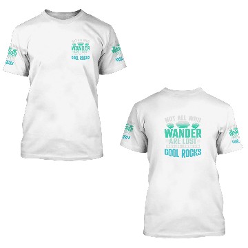 Discover Not All Who Wander Are Lost Some Are Looking For Cool Rocks 3 3D T Shirts