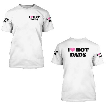 Discover I Love Hot Dads 3D T Shirts