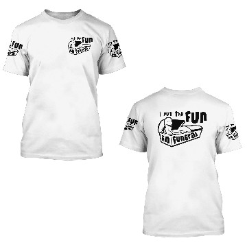 Discover I Put The Fun In Funeral 3D T Shirts