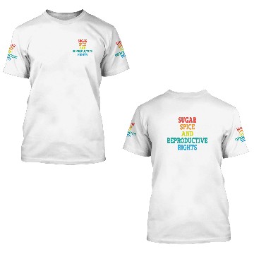 Discover Sugar Spice and Reproductive Rights 3D T Shirts