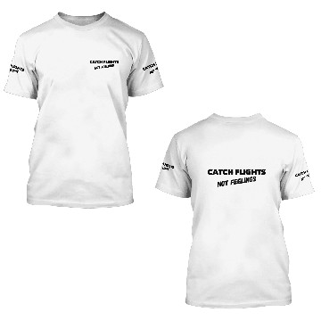 Discover Catch flights not feelings 3D T Shirts