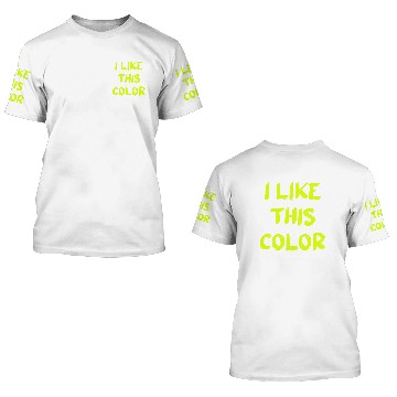 Discover I like this Color - Chartreuse 3D T Shirts