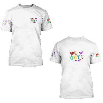 Discover We Out Teacher End of Year Teacher 3D T Shirts