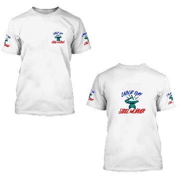 Discover Happy Labor Day Holiday Steel Worker 3D T Shirts