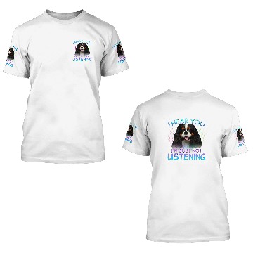 Discover Cavalier King Charles Spaniel I hear you not listening 3D T Shirts