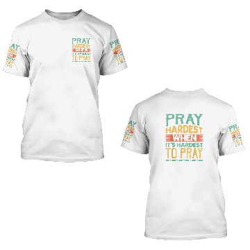 Discover Pray Hardest When Its Hardest To Pray Religious 1 Baseball Tees 3D T Shirts