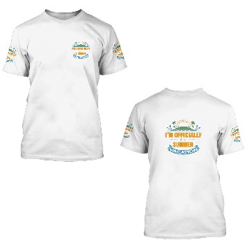 Discover Im Officially On Summer Vacation Student Teacher School 1 3D T Shirts