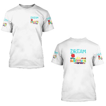Discover Dream Team Aka Substitute Teachers Substitute Teacher Life 3D T Shirts