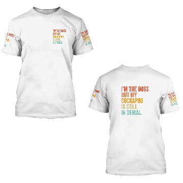 Discover Cockapoo Pet Im The Boss But My Cockapoo Is Still In Denial Funny Zip 3D T Shirts