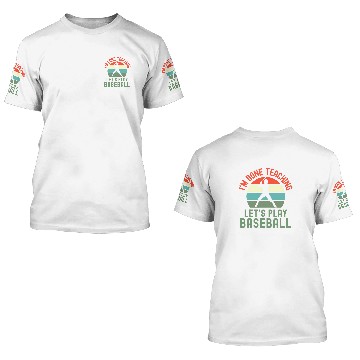 Discover Sport Baseball Im Done Teaching Lets Play Baseball Retired Teacher Baseball Tees 3D T Shirts