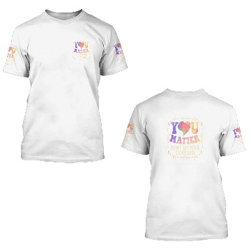 Discover suicides Prevention 988 You Matter Dont Let Your Story End 3D T Shirts