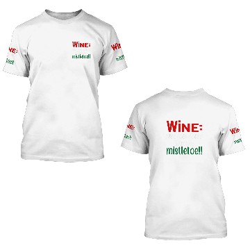 Discover Wines Fun More Fun Than Mistletoe Ugly xmass Ugly Christmas 3D T Shirts