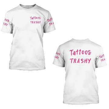 Discover Tattoos Are Trashy 3D T Shirts