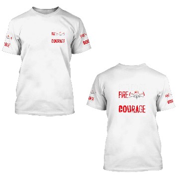 Discover Fueled By Fires Driven By Courage Fireman Firefighter 3D T Shirts