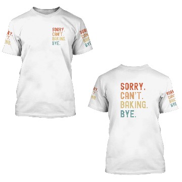 Discover Sorry Cant Baking Bye Funny Baker Pastry Chef Dessert Lover Zip 3D T Shirts