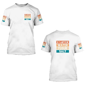 Discover Starter Water Flour Salt Sourdough Starter Baker Bread 1 3D T Shirts