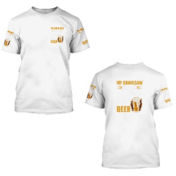 Discover My Chainsaw needs gasoline I need beer Petrol Forest Tree 25 3D T Shirts