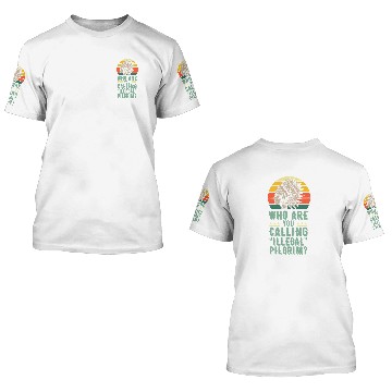 Discover Who Are You Calling Illegal Pilgrim vintages Native American Baseball Tees 3D T Shirts