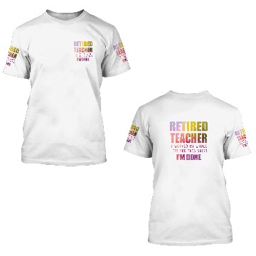 Discover Im Done Retired Teacher Teach Senior Citizen Tutor 1 3D T Shirts