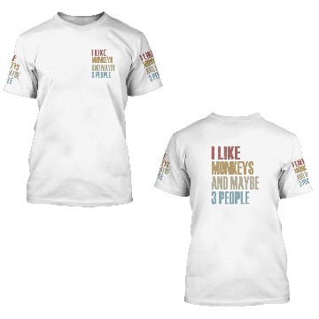 Discover I Like Monkeys And Maybe 3 People Monkey Saying Zip 3D T Shirts