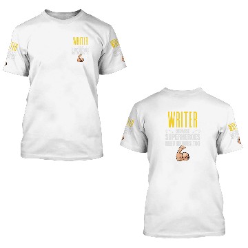 Discover Writer Because Superheroes Need Heroes Too 3D T Shirts