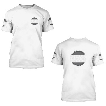 Discover Measure Twice Cut Once Woodworker Carpentry Dad Husband 3D T Shirts